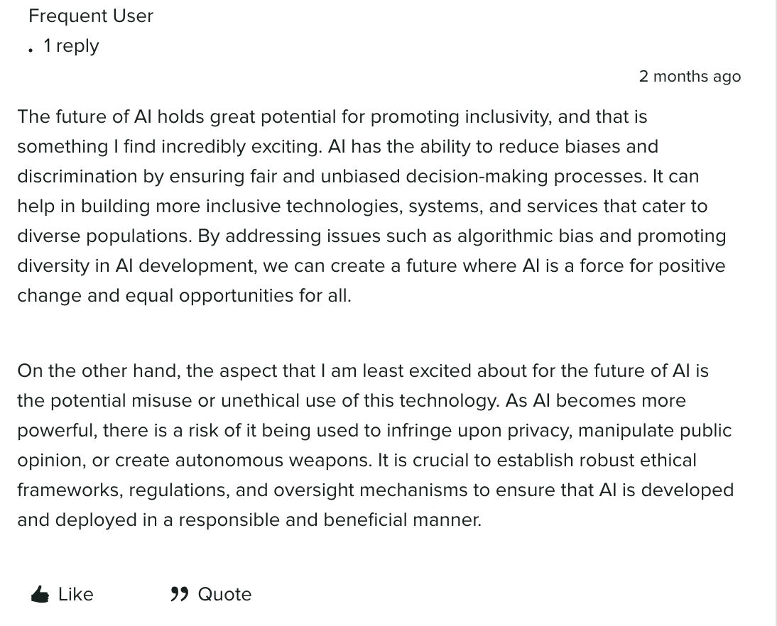 A user comment from the Arboretum that says artificial intelligence(AI) has the potential to promote more inclusive technologies and systems, but ethical frameworks, regulations and mechanisms must be established to ensure responsible use. The comment explains the risks of AI as it becomes more powerful, such privacy infringement, manipulation of public opinion and autonomous weapons.